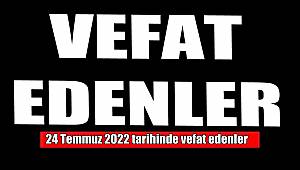 24 Temmuz 2022'de vefat edenler..