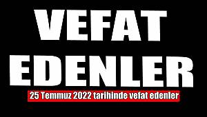 25 Temmuz 2022'de vefat edenler..