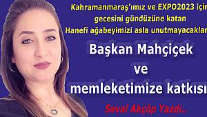 Başkan Mahçiçek ve memleketimize katkısı..
