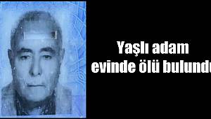 Yaşlı adam evinde ölü bulundu