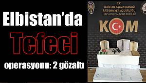 Elbistan’da tefeci operasyonu: 2 gözaltı