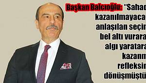 Başkan Balcıoğlu: “Sahada kazanılmayacağı anlaşılan seçimi bel altı vurarak, algı yaratarak kazanma refleksine dönüşmüştür” 