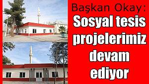 Başkan Okay: “Sosyal tesis projelerimiz devam ediyor”