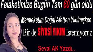 Memleketim Doğal Afetten Yıkılmışken, Bir de SİYASİ YIKIM İstemiyoruz