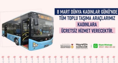 Büyükşehir’den 8 Mart’ta Kadınlara Ücretsiz Toplu Taşıma Hizmeti..
