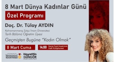 Dünya Kadınlar Günü’nde “Geçmişten Bugüne Kadın Olmak” Konuşulacak..