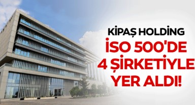 KİPAŞ, 4 şirketiyle İSO 500’de..