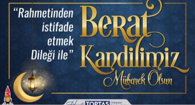 Başkan Toptaş; “Berat Kandili, Manevi Arınma İçin Önemli Bir Fırsattır”..