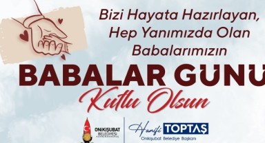Başkan Toptaş; Babalar, evlatlarının ilk kahramanıdır..