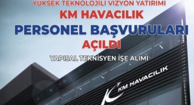 KM Havacılık Yüksek Teknolojili İstihdam Yatırımı yapacak..