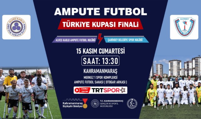 Ampute Futbol Türkiye Kupası Finali Kahramanmaraş’ta!..