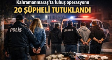 Kahramanmaraş’ta 20 kişi tutuklandı...