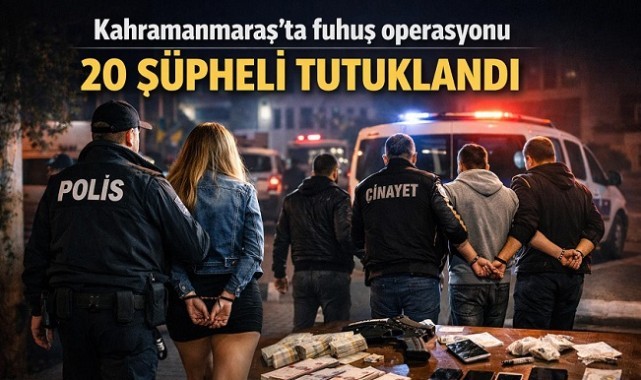 Kahramanmaraş’ta 20 kişi tutuklandı...