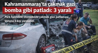 Kahramanmaraş’ta çakmak gazı bomba gibi patladı: 3 yaralı 