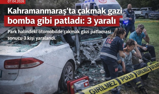 Kahramanmaraş’ta çakmak gazı bomba gibi patladı: 3 yaralı