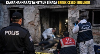 Kahramanmaraş’ta cansız bedeni bulundu