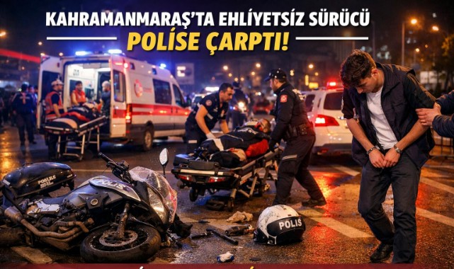 Kahramanmaraş’ta Ehliyetsiz Sürücü Dehşeti: Polise Çarpan Gence 520 Bin TL Ceza