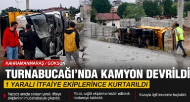 Kahramanmaraş’ta Kamyon Devrildi: 1 Kişi Yaralandı
