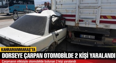 Kahramanmaraş’ta otomobil dorseye ok gibi saplandı