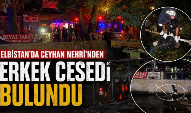 Kahramanmaraş’ta nehirde erkek cesedi bulundu