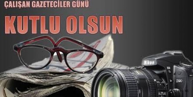 ÇALIŞAN GAZETECİLER GÜNÜ KUTLU OLSUN